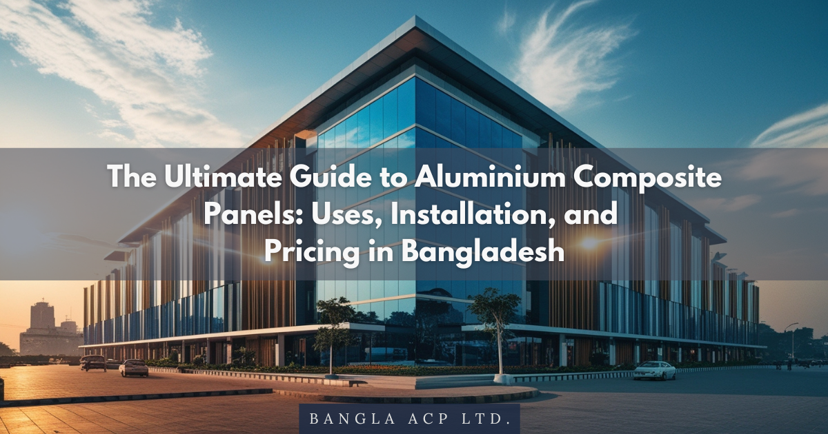 Aluminium Composite Panel - The Ultimate Guide - Bangla ACP - ALCOBOND